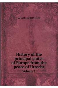 History of the Principal States of Europe from the Peace of Utrecht Volume 1