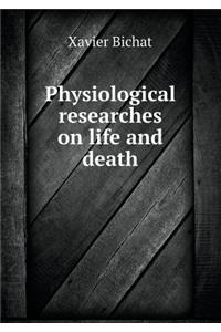 Physiological Researches on Life and Death