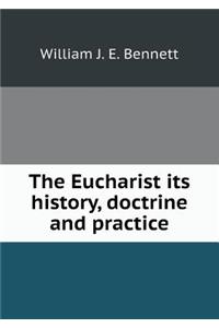 The Eucharist Its History, Doctrine and Practice