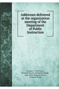 Addresses delivered at the organization meeting of the Department of Public Instruction