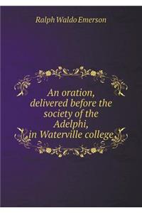 An Oration, Delivered Before the Society of the Adelphi, in Waterville College