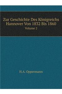 Zur Geschichte Des Königreichs Hannover Von 1832 Bis 1860 Volume 2