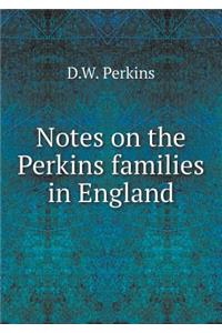 Notes on the Perkins Families in England