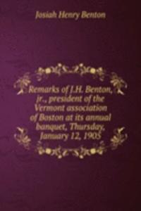 Remarks of J. H. Benton, jr., president of the Vermont association of Boston at its annual banquet, Thursday, January 12, 1905