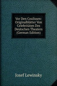 Vor den Coulissen. Originalblatter von Celebritaten des deutschen Theaters (German Edition)