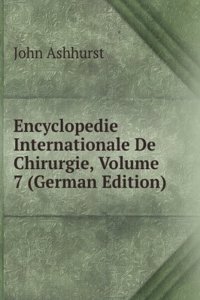Encyclopedie Internationale De Chirurgie, Volume 7 (German Edition)