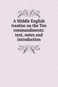 Middle English treatise on the Ten commandments: text, notes and introduction