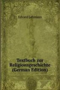 Textbuch zur Religionsgeschichte (German Edition)