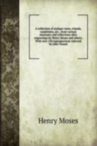 collection of antique vases, tripods, candelabra, etc., from various museums and collections after engravings by Henry Moses and others. With over 120 reproductions selected by John Tiranti