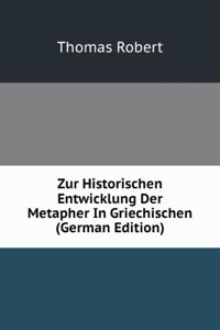 Zur Historischen Entwicklung Der Metapher In Griechischen (German Edition)