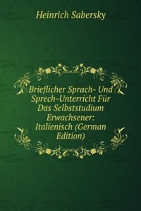 Brieflicher Sprach- Und Sprech-Unterricht Fur Das Selbststudium Erwachsener: Italienisch (German Edition)