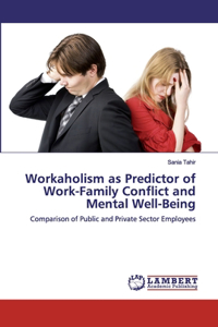 Workaholism as Predictor of Work-Family Conflict and Mental Well-Being