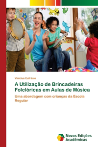 A Utilização de Brincadeiras Folclóricas em Aulas de Música