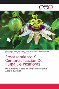 Procesamiento Y Comercialización De Pulpa De Pasifloras