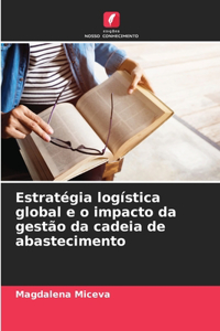 Estratégia logística global e o impacto da gestão da cadeia de abastecimento