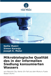 Mikrobiologische Qualität des in der informellen Siedlung konsumierten Wassers