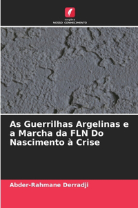 As Guerrilhas Argelinas e a Marcha da FLN Do Nascimento à Crise