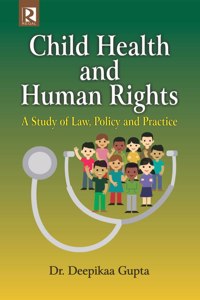 Child Health and Human Rights: A Study of Law, Policy and Practice