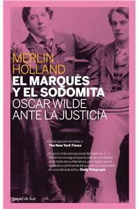 El Marques y el Sodomita: Oscar Wilde Ante la Justicia = The Marquis and the Sodomite