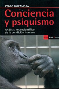 Conciencia y psiquismo: Analisis neurocientifico de la condicion humana