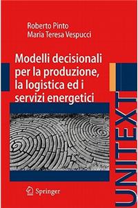 Modelli Decisionali Per La Produzione, La Logistica Ed I Servizi Energetici