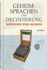 Geheimsprachen und Decodierung: Mathematiker Spione und Hacker
