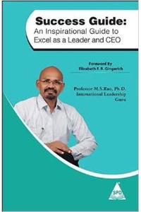 Success Guide : An Inspirational Guide to Excel as a Leader and CEO