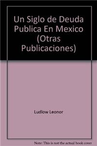 Un Siglo de Deuda Publica En Mexico