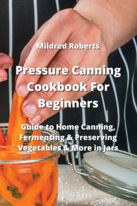 Pressure Canning Cookbook For Beginners