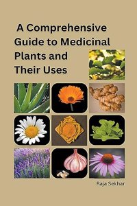 Comprehensive Guide to Medicinal Plants and Their Uses