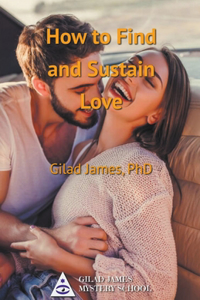 How to Find and Sustain Love