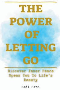 Power of Letting Go Discover Inner Peace Opens You To Life's Beauty