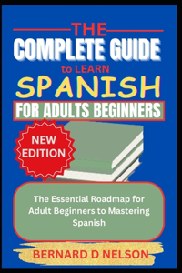 Complete Guide to Learn Spanish for Adults Beginners