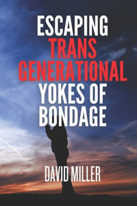 Escaping Transgenerational Yokes Of Bondage