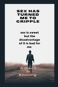 Sex Has Turned Me to Cripple