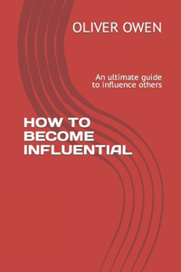 How to Become Influential