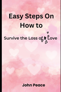 Easy Steps On How to Survive the Loss of a Love