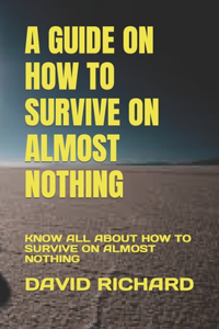 Guide on How to Survive on Almost Nothing
