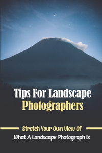 Tips For Landscape Photographers