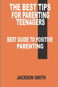 The Best Tips for Parenting Teenagers