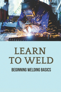 Learn To Weld