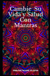 Cambie Su Vida y Salud Con Mantras