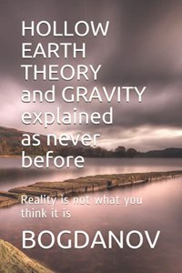 HOLLOW EARTH THEORY and GRAVITY explained as never before