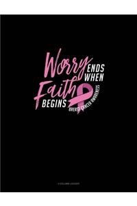 Worry Ends When The Faith Begins Breast Cancer Awareness