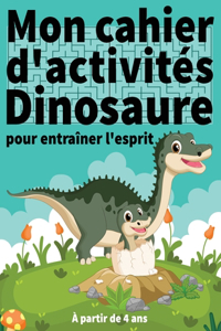 Mon Cahier d'Activités Dinosaure Pour Entraîner l'esprit, à Partir de 4 Ans: 84 Labyrinthes Pour Enfants