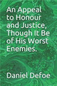 An Appeal to Honour and Justice, Though It Be of His Worst Enemies.
