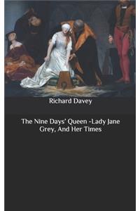 The Nine Days' Queen -Lady Jane Grey, And Her Times