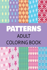 Patterns Adult Coloring Book: For Stress Relief and Relaxation Volume 1