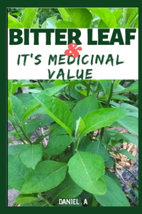 Bitter Leaf And Its Medicinal Value: Cure Dibetes, Infertility And menstral Pain, E.t.c