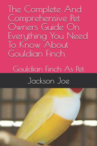 The Complete And Comprehensive Pet Owners Guide On Everything You Need To Know About Gouldian Finch